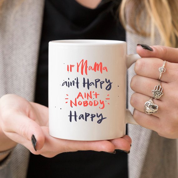 If Mama Ain't Happy Ain't Nobody Happy Mug
