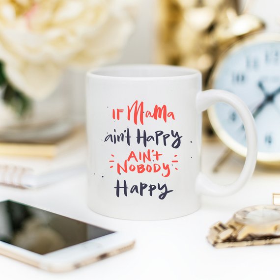 If Mama Ain't Happy Ain't Nobody Happy Mug