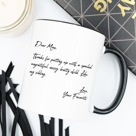 Coffee Mug - Dear Mom, Thanks for putting up with my bratty siblings