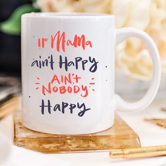 If Mama Ain't Happy Ain't Nobody Happy Mug