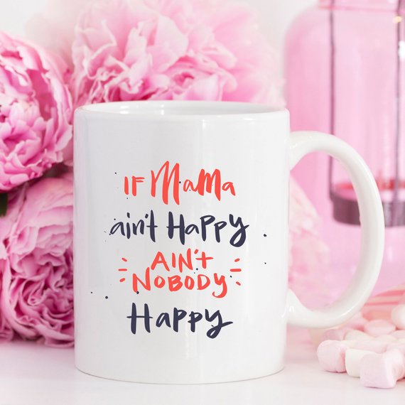 If Mama Ain't Happy Ain't Nobody Happy Mug