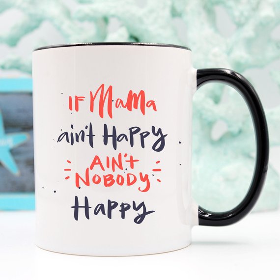 If Mama Ain't Happy Ain't Nobody Happy Mug